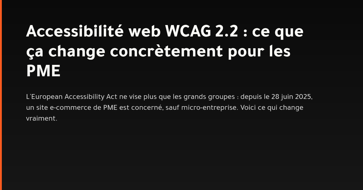 Ce que WCAG 2.2 et l'European Accessibility Act changent pour un site de PME en 2026