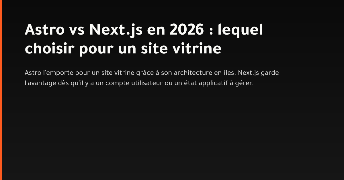 Comparaison entre Astro et Next.js pour choisir la stack d'un site vitrine en 2026