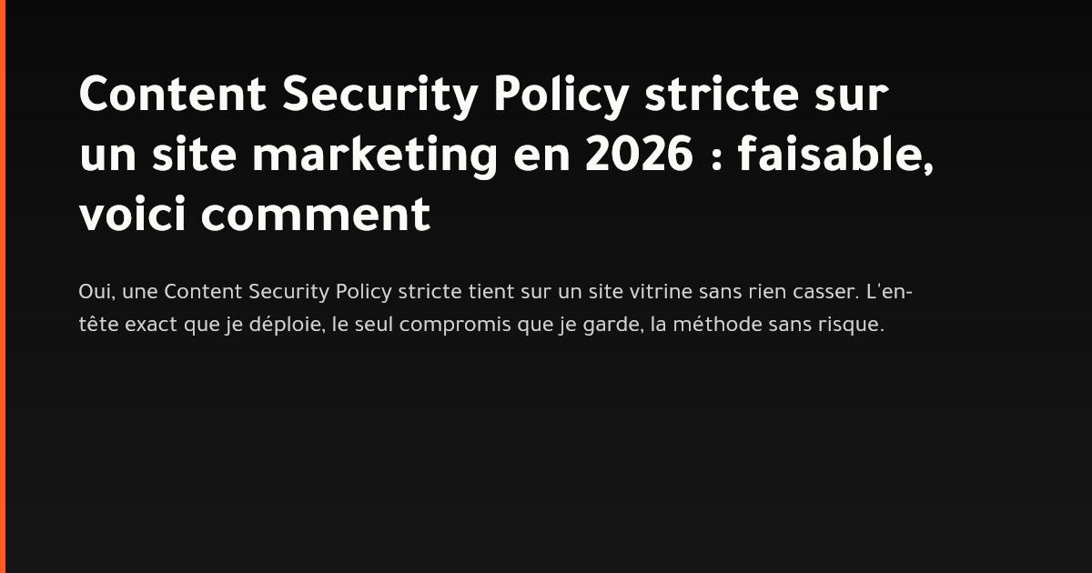 En-tête Content Security Policy strict déployé sur un site marketing Astro en 2026