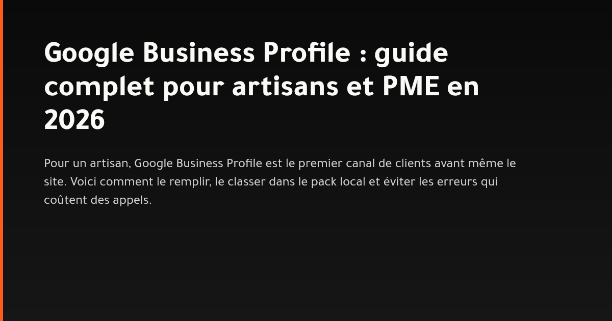 Guide Google Business Profile pour artisans et PME : classement dans le pack local en 2026