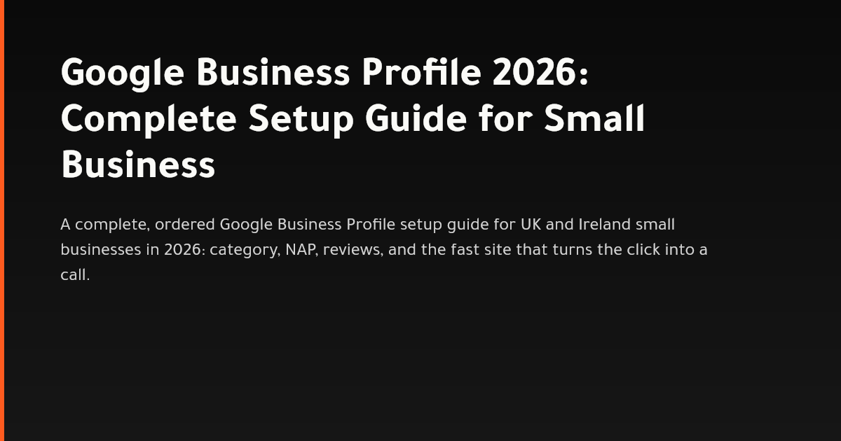 Complete Google Business Profile setup guide for UK small businesses in 2026
