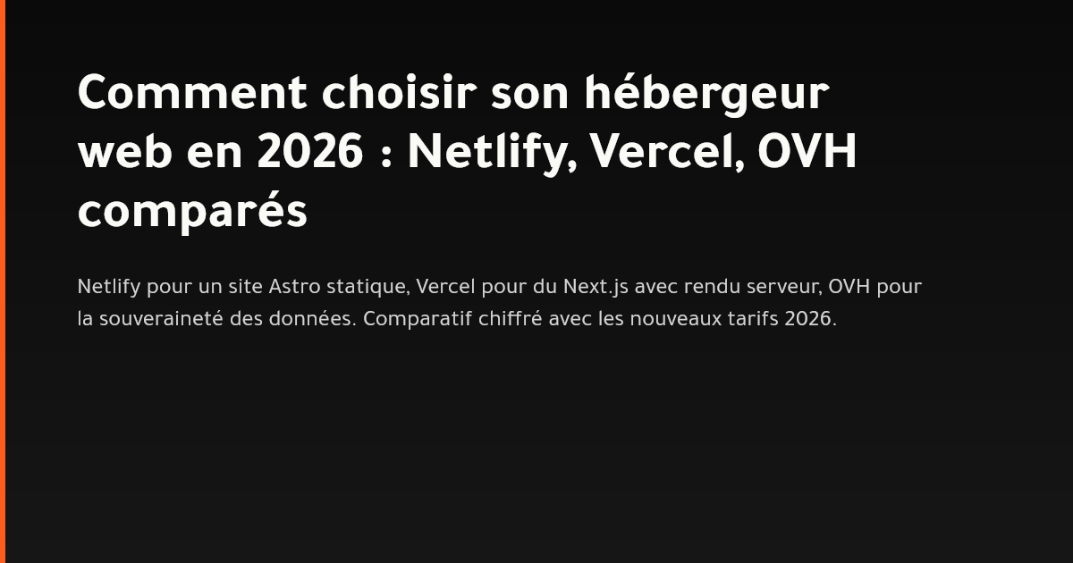 Comparatif des tarifs et fonctionnalités Netlify, Vercel et OVH pour l'hébergement web en 2026
