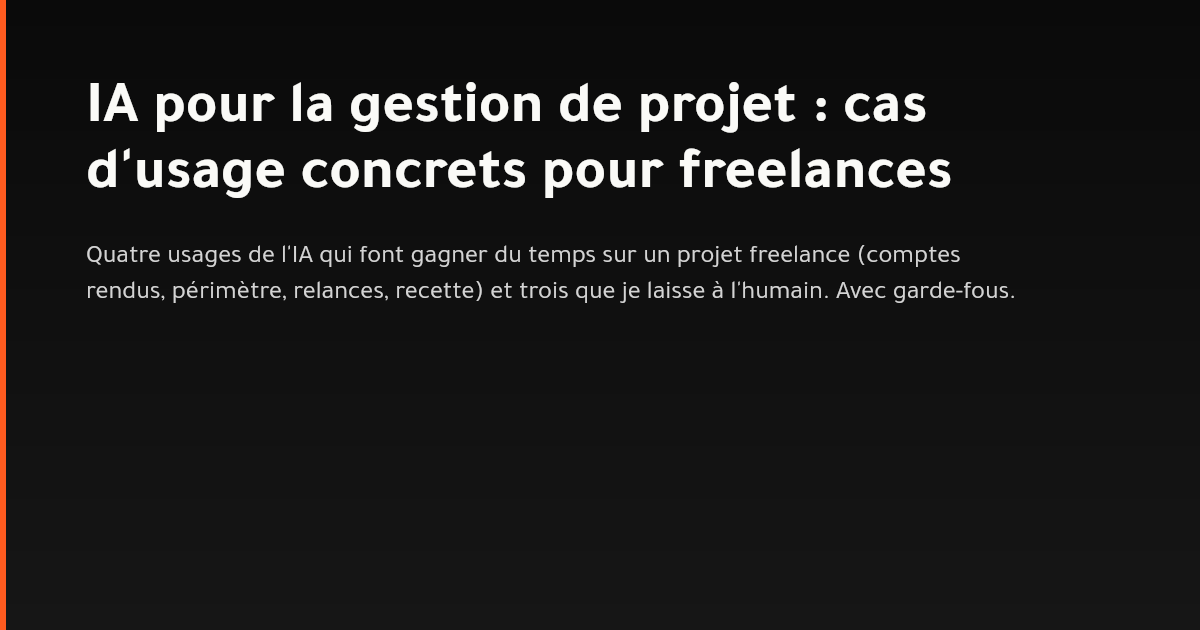 Schéma d'un projet freelance : compte rendu, liste d'actions, contrôle du périmètre et relance client assistés par IA