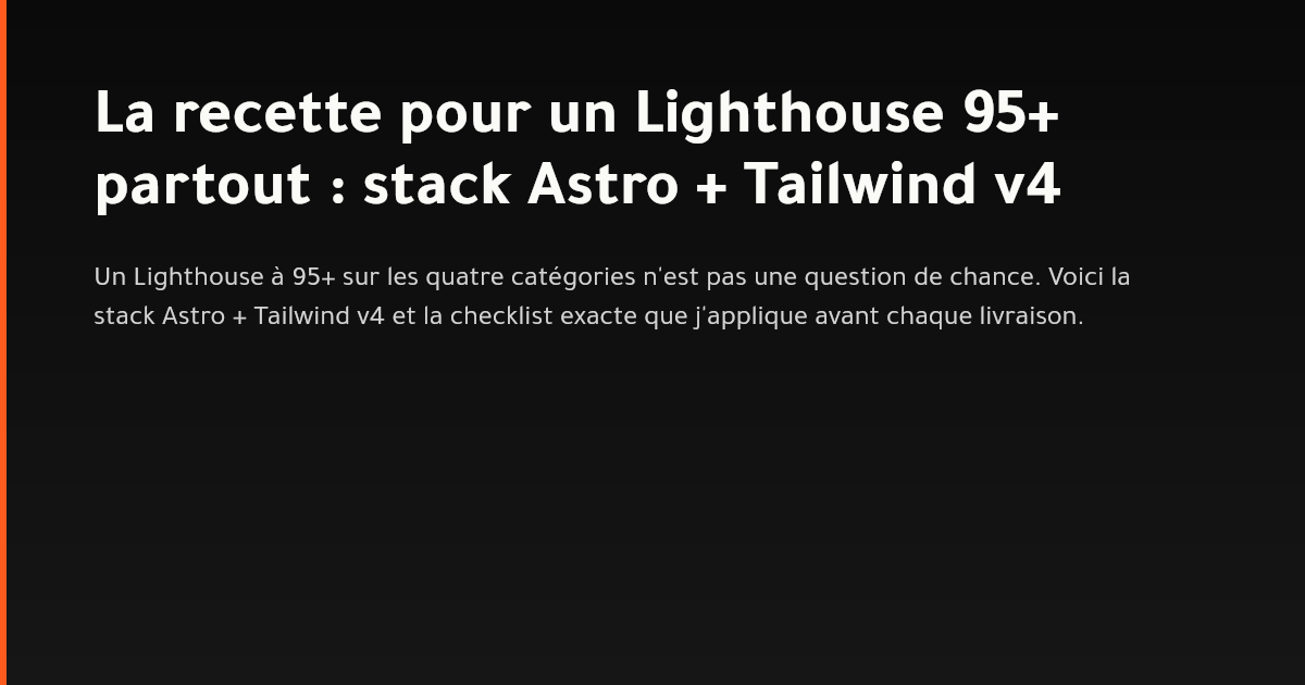 Rapport Lighthouse avec quatre scores au-dessus de 95 sur une stack Astro et Tailwind v4