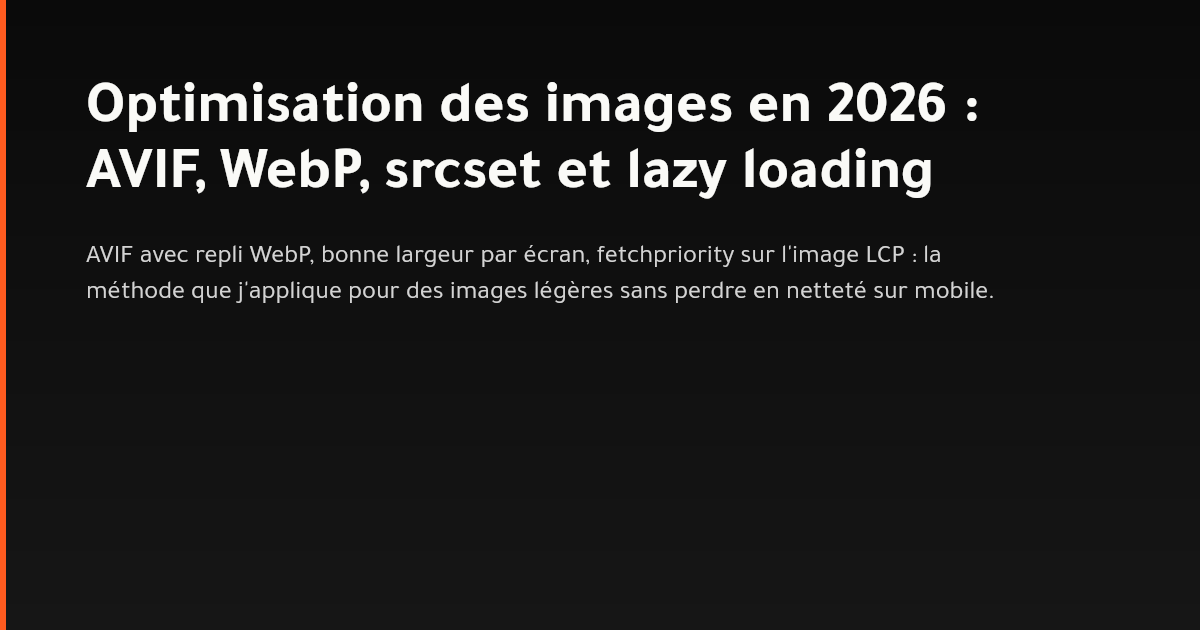 Optimisation des images pour le web en 2026 : AVIF, WebP, srcset et lazy loading