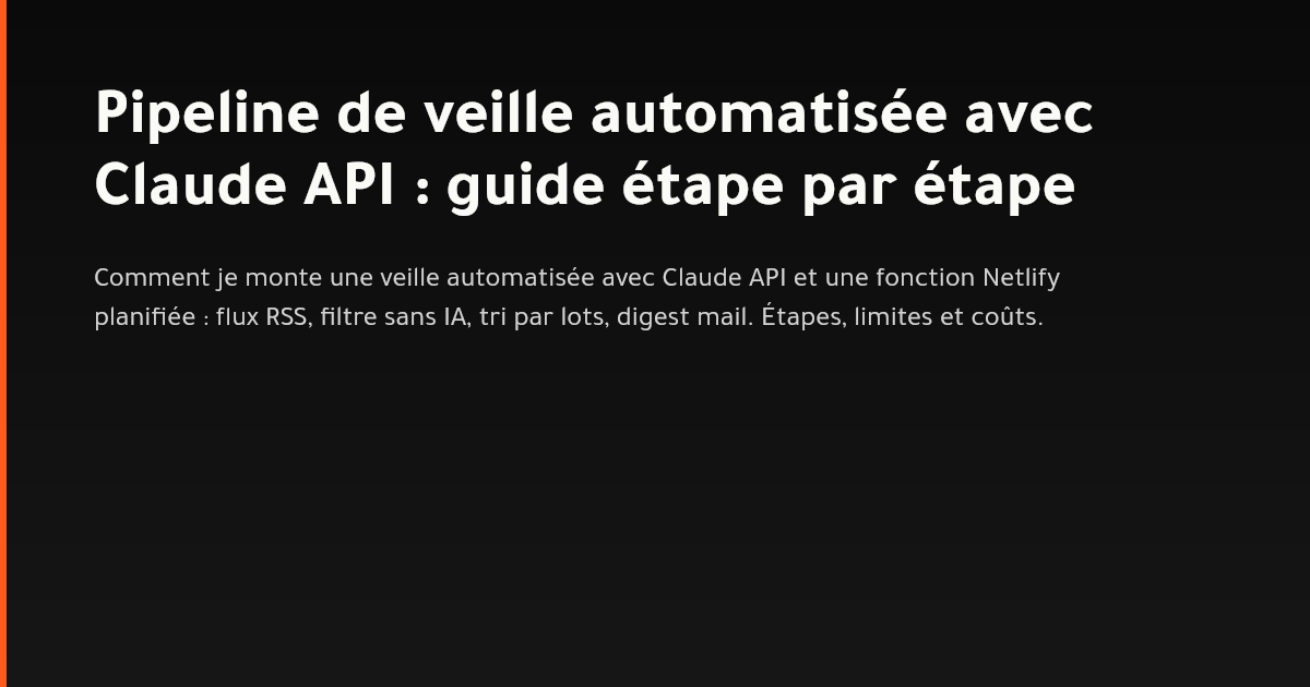 Schéma d'un pipeline de veille : flux RSS, filtre, tri par Claude API, digest envoyé par email