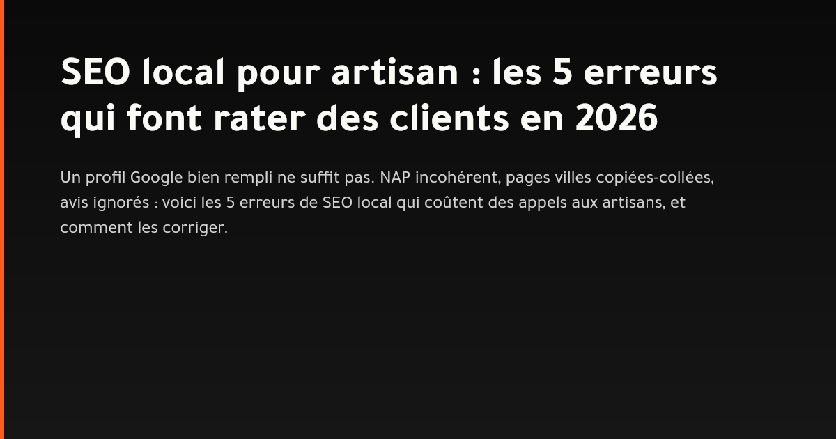 Cinq erreurs de SEO local qui font perdre des appels aux artisans et PME en 2026
