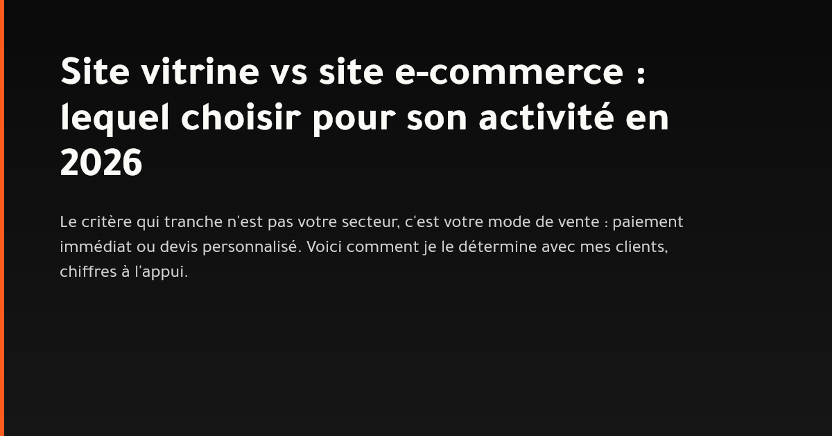Comparaison entre un site vitrine et un site e-commerce pour choisir la bonne stratégie web en 2026