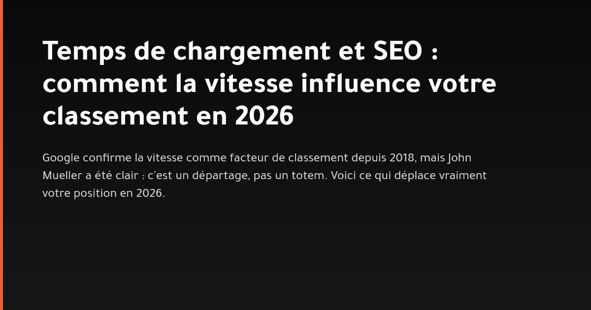 Temps de chargement et classement SEO en 2026 : ce que Google mesure vraiment